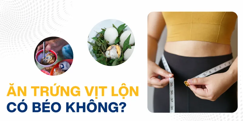 Ăn trứng vịt lộn có béo không phụ thuộc chủ yếu vào tổng lượng calo nạp vào và tiêu hao trong thời gian dài