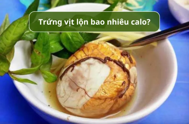 1 quả trứng vịt lộn bao nhiêu calo và ăn sao để không bị béo