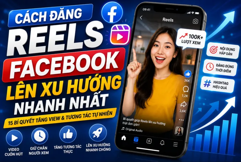 Muốn Reels thu hút, cần mở đầu mạnh, nội dung rõ, hình ảnh sạch, âm thanh dễ nghe và có điểm nhớ.