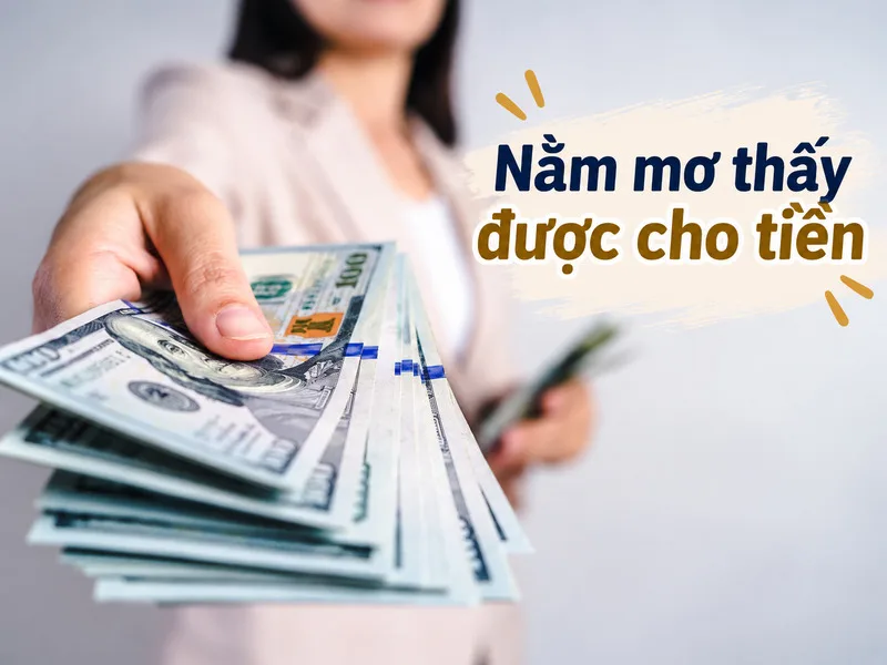Nằm mơ thấy được cho tiền: Ý nghĩa, điềm báo và số tài lộc